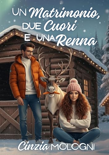 Un matrimonio, due cuori e una... renna (Italian Edition)