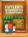 Cutler's Wonderful Creations! by Aaron P Gordon