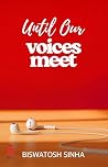 Until Our Voices Meet by Biswatosh Sinha