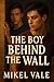 The Boy Behind the Wall: A ...