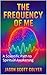 The Frequency of Me: A Scie...