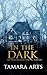 In the Dark by Tamara Arts