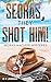 Seoras, They Shot Him!: Seo...
