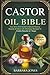 The Castor Oil Bible: Your ...