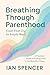 Breathing Through Parenthood by Ian Spencer