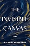 The Invisible Canvas by Kalyani Adusumilli