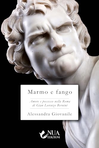Marmo e fango: Amore e possesso nella Roma di Gian Lorenzo Bernini (Kindle Edition)