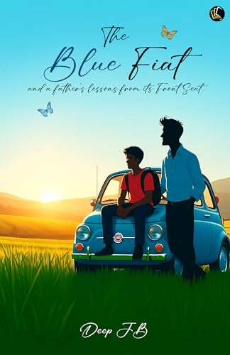 The Blue Fiat | and a father’s lessons from its front seat (Kindle Edition)