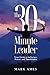 The 30-Minute Leader: Your Guide to Influence, Power, and Transformation