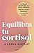 Equilibra tu cortisol: El p...
