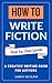 How to Write Fiction: A Cre...