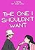 The One I Shouldn’t Want: A...