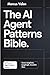 The AI Agent Patterns Bible by Marcus Valen