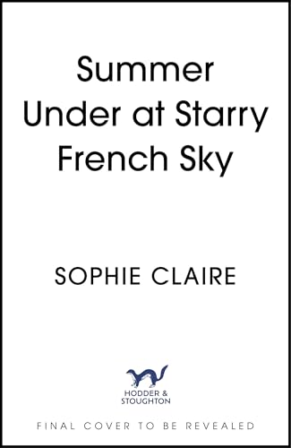 Summer Under a Starry French Sky: Get swept away this summer by this gorgeous second chance romance (Kindle Edition)