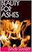 BEAUTY FOR ASHES