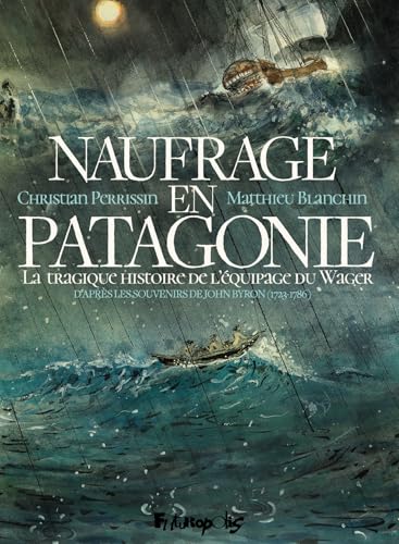 Naufrage en Patagonie: La tragique histoire de l'équipage du Wager (Hardcover)
