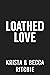 Loathed Love by Krista Ritchie Loathed Love by Krista Ritchie