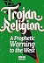 Trojan Religion: The Final Prophetic Warning to the Church (Quick-Read Collection)