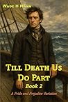 Till Death Us Do Part - Book 2: A Pride and Prejudice Variation (Pride and Prejudice Variations)