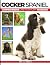 COCKER SPANIEL: The Complete Owner’s Guide to Training, Health, Grooming and Caring for Your Cocker Spaniel