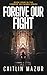 Forgive Our Fight by Caitlin Mazur