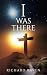 I Was There by Richard Raven