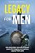 Legacy For Men: How Great Men Live with Purpose, Lead with Integrity, and Leave a Legacy That Lasts