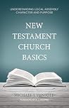 New Testament Church Basics: Understanding Local Assembly Character and Purpose Book cover for New Testament Church Basics: Understanding Local Assembly Character and Purpose