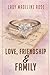LOVE, FRIENDSHIP, & FAMILY by Madeline Rose