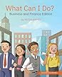 What Can I Do? Business and Finance Edition by Kevin   Hayes