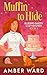 Muffin to Hide: A cozy smal...