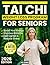 The Gentle Tai Chi Weight Loss Program for Seniors: A Safe, Low-Impact 28-Day Follow-Along Plan to Boost Energy, Improve Balance, Ease Joint Pain, Reduce Stress, and Help You Feel Lighter