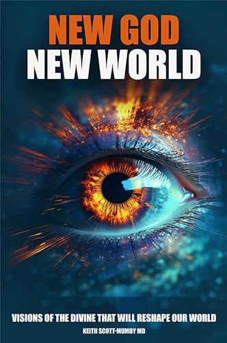 New God New World: Visions Of The Divine That Will Reshape Our World (Scriptures In The Making)