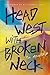 Head West with Broken Neck (The World is My Ashtray Book 3)