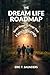 The Dream Life Roadmap: Sev...