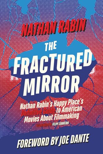 The Fractured Mirror: Nathan Rabin's Happy Place's Definitive Guide to American Movies About Filmmaking (Paperback)