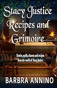 Stacy Justice Recipes and Grimoire: potions, spells, charms, and stories from the magical world of Stacy Justice