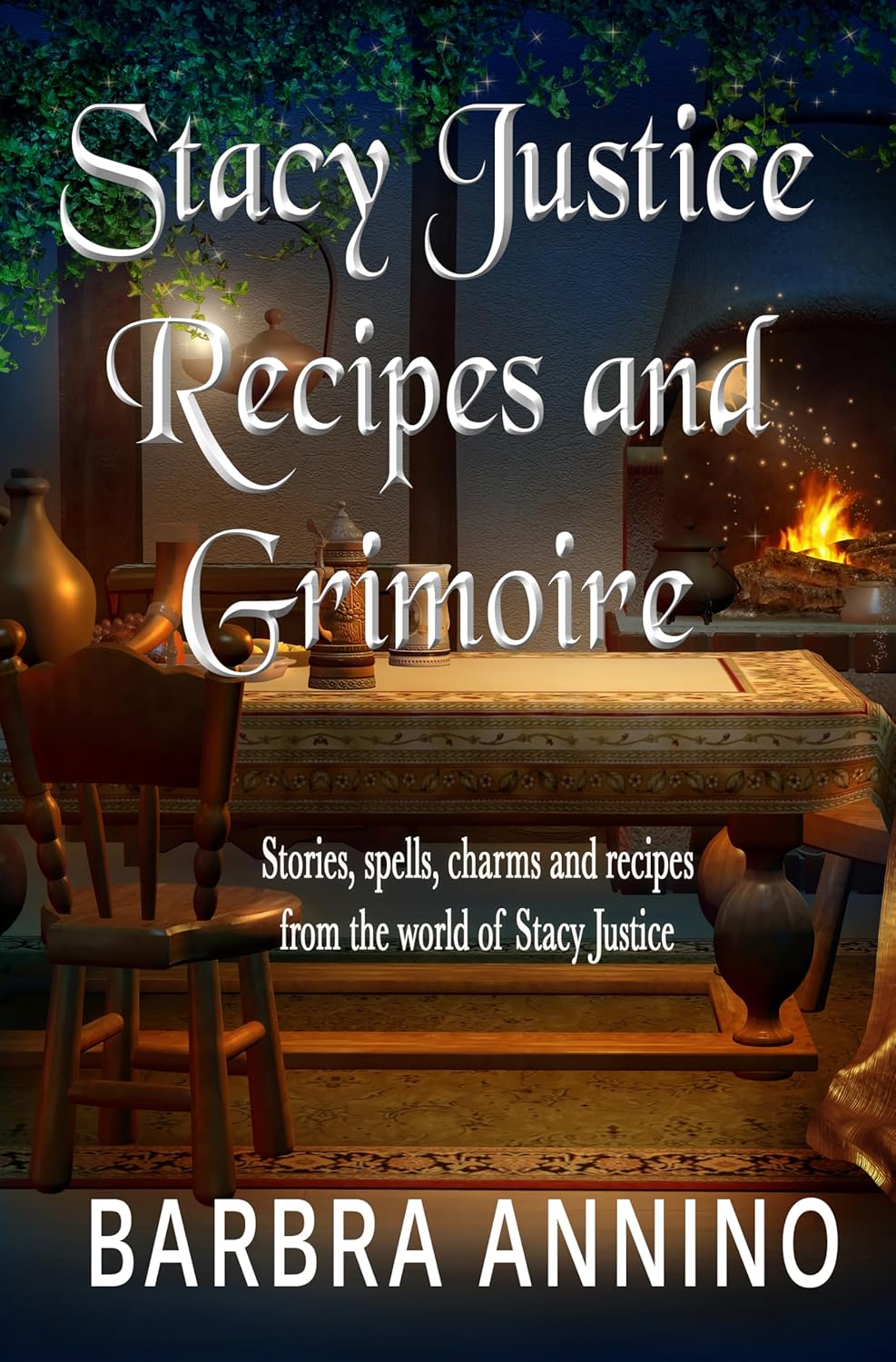 Stacy Justice Recipes and Grimoire: potions, spells, charms, and stories from the magical world of Stacy Justice (Stacy Justice Mysteries)