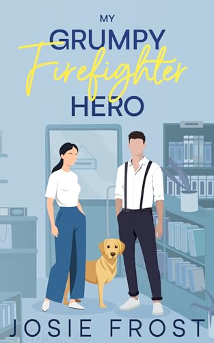 My Grumpy Firefighter Hero: A Forced Proximity, Small-Town Sweet Romance (Kindle Edition)