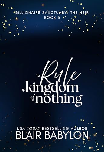 To Rule A Kingdom of Nothing (Billionaire Sanctuary: The Heir #3)