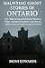 ONTARIO: Haunting Ghost Sto...