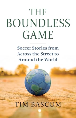 The Boundless Game: Soccer Stories from Across the Street to Around the World (Paperback)