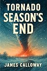 TORNADO - Season's End: A Natural Disaster Survival Thriller (Natural Disaster Stories)