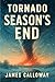 TORNADO - Season's End: A Natural Disaster Survival Thriller (Natural Disaster Stories)