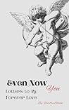 Even Now- You: Letters to My Forever Love