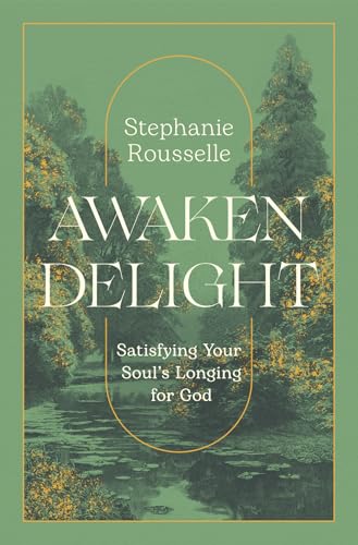 Awaken Delight: Satisfying Your Soul's Longing for God (Paperback)