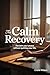 The Calm Recovery by Claire Wilson