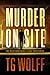 Murder on Site by T.G. Wolff