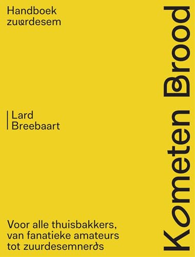 Kometen Brood: handboek zuurdesem: Voor alle thuisbakkers, van fanatieke amateurs tot zuurdesemnerds (Dutch Edition)