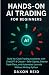 HANDS-ON AI TRADING FOR BEGINNERS by Daxon Reid